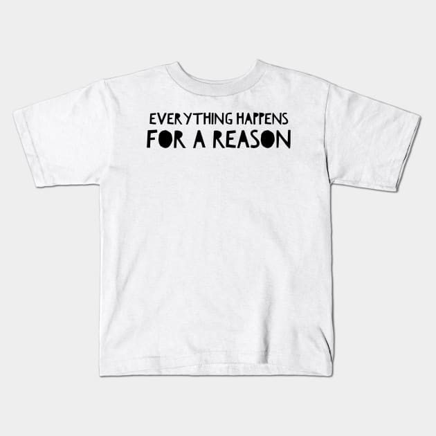 Everything happens for a reason Kids T-Shirt by GMAT